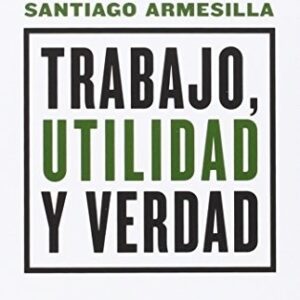 Portada de Santiago Armasilla Conde Trabajo, utilidad y verdad Editorial Maia