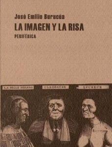 Portada de José Emilio Burucúa La imagen y la risa Editorial Periférica