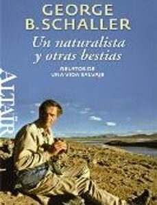 Portada de George Beals Schaller Un naturalista y otras bestias Editorial Altair