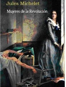 Portada de Jules Michelet Mujeres de la revolución Editorial Trifaldi