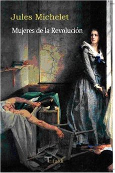 Portada de Jules Michelet Mujeres de la revolución Editorial Trifaldi
