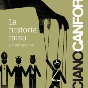 Portada de Luciano Canfora La historia falsa y otros escritos Editorial Capitán Swing
