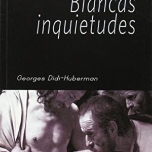 Portada de Georges Didi-huberman Blancas inquietudes Editorial Shangrila