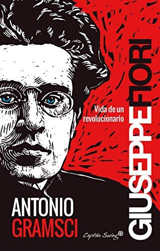 Portada de Fiori Giuseppe Antonio Gramsci Vida de un revolucionario Editorial Capitán Swing