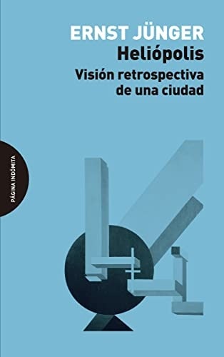 Portada de Ernst Junger Heliópolis Visión retrospectiva de una ciudad Editorial Página Indómita