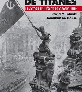 Portada de David Glantz Choque de titanes la victoria del ejército rojo sobre Hitler Editorial Desperta Ferro