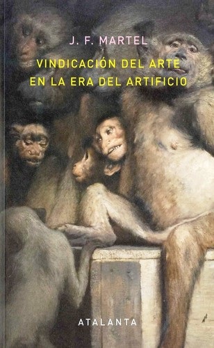 Portada de J. F. Martel Vindicación del arte en la era del sacrificio Editorial Atalanta