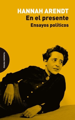 Portada de Hannah Arendt En el presente ensayos políticos Editorial Página indómita