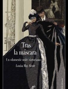 Portada de Louisa May Alcott Tras la máscara Tapa Dura Editorial Dépoca
