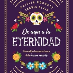 Portada de Caitlin Doughty De aquí a la eternidad Editorial Capitan Swing