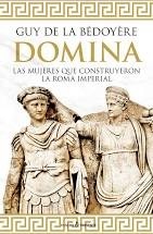 Portada de Guy De La Bedoyere Domina Las mujeres que construyeron la Roma imperial Editorial Pasado y presente