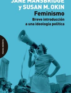 Portada de Jane Mansbridge y Susan Moller Okin Feminismo Breve introducción a una ideología política Editorial Página indómita