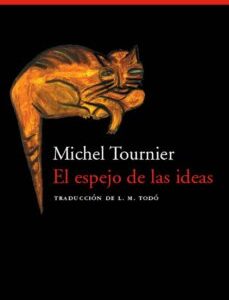 Portada de Michel Tournier El espejo de las ideas Editorial Acantilado