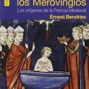 Portada de Ernest Bendriss Breve historia de los merovingios Los orígenes de la Francia Medieval Editorial Dilema
