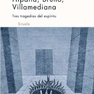 Portada de Ignacio Gómez de Liaño Hipatia Bruno Villamediana Tres tragedias del espíritu Editorial Siruela
