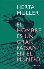 Portada de Herta Müller El hombre es un gran faisán en el mundo Editorial Siruela