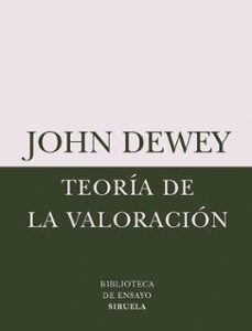 Portada de John Dewey Teoría de la valoración Editorial Siruela