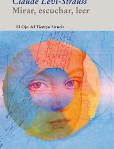 Portada de Claude Levi-Strauss Mirar, escuchar, leer Editorial Siruela