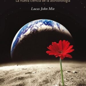 Portada de Lucas John Mix La vida en el espacio La nueva ciencia de la astrobiología Editorial Crítica