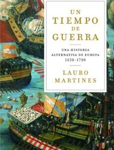 Portada de Lauro Martínes Un tiempo de guerras Una historia alternativa de Europa 1450-1700 Editorial Crítica