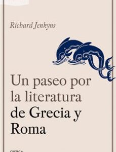 Portada de Richard Jenkyns Un paseo por la literatura de Grecia y Roma Editorial Crítica