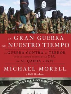 Portada de Morell Harlow La gran guerra de nuestro tiempo La guerra contra el trerro contada desde adentro de la CIA, de Al Qaeda al Isis Editorial Crítica
