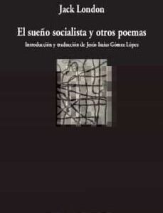 Portada de Jack London El sueño socialista y otros poemas Edición bilingüe Editorial Visor