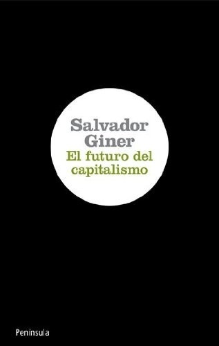 Portada de Salvador Giner El futuro del capitalismo Editorial Península
