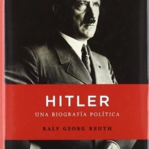 Portada de Ralf G Reuth Hitler Una Biografía política Esfera Tapa Dura