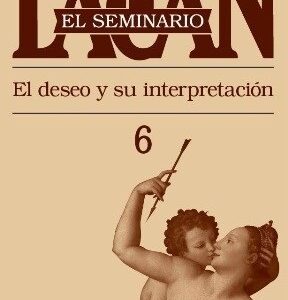 Portada de Jacques Lacan El seminario Libro 6 El deseo y su interpretación Editorial Paidós