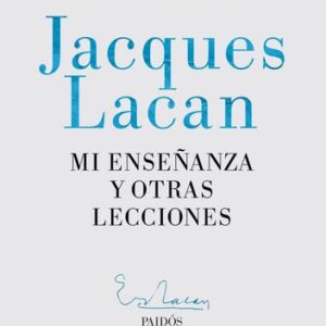 Portada de Jacques Lacan Mi enseñanza y otras lecciones Editorial Paidós