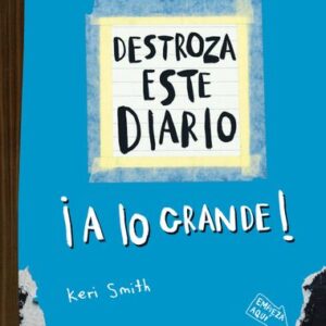 Portada de Keri Smith Destroza este diarios ¡ A lo grande! Editorial Planeta