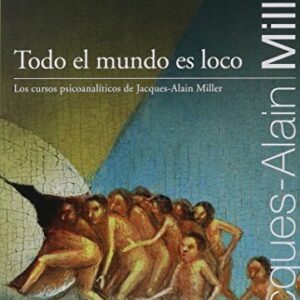 Portada de Jacques Alain Miller Todo el mundo es loco Editorial Paidós