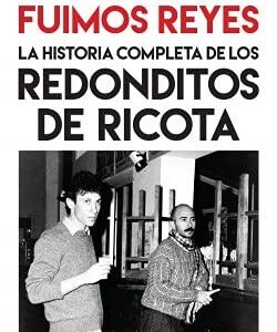 Portada de Pablo Perantuono y Mariano del Mazo Fuimos reyes La historia completa de Los redonditos de ricota Editorial Planeta