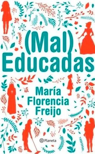 Portada de María Florencia Freijo Mal educadas Editorial Planeta