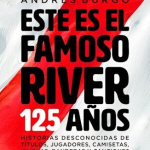 Portada de Andrés Burgo Este es el famoso River 125 años Editorial Planeta
