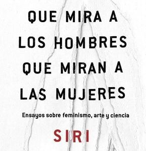 Portada de Siri Hustvedt La mujer que mira a los hombres que miran a las mujeres Editorial Seix Barral