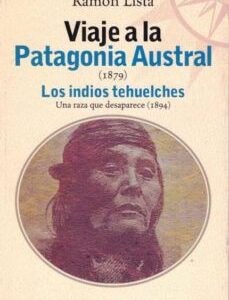 Portada de Ramón Lista Viaje a la Patagonia Austral 1879 Los indios tehuelches Editorial Continente