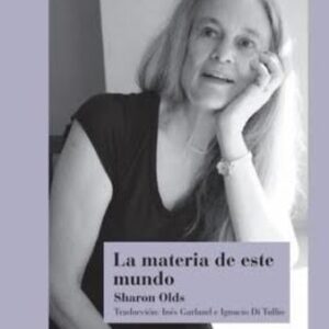 Portada de Sharon Olds La materia de este mundo Editorial Gog y Magog