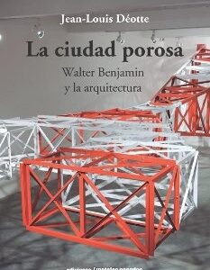 Portada de Déotte Jean Louis La ciudad porosa Walter Benjamín y la arquitectura Editorial Metales Pesados