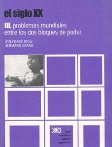 Portada de Wolfgang Benz El siglo XX Problemas mundiales entre los dos bloques de poder Editorial Siglo XXI
