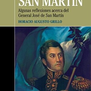 Portada de Horacio Augusto Grillo Nuestro San Martín Algunas reflexiones acerca del General José de San Martín Editorial Dunken