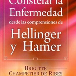 Portada de Brigitte Champetier de Ribes Constelar la enfermedad desde las comprensiones de Hellinger y Hamer Editorial Gaia
