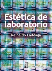 Portada de Reinaldo Laddaga Estética de laboratorio Editorial Adriana Hidalgo
