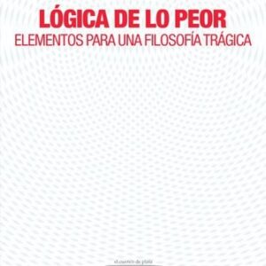 Portada de Clément Rosset Lógica de lo peor Editorial Cuenco del plata