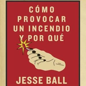 Portada de Jesse Ball Cómo provocar un incencio y por qué Editorial Sigilo