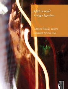 Portada de Giorgio Agamben ¿Que es real? Editorial Adriana Hidalgo