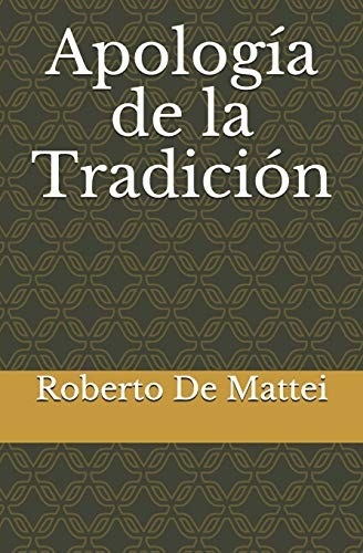 Portada de Roberto de Mattei Apología de la tradición Editorial Felix Esteban Dufourq