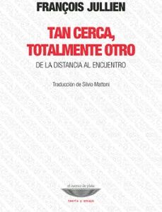Portada de Francois Jullien Tan cerca, totalmente otro Editorial Cuenco del plata