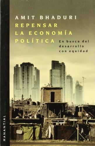 Portada de Amit Bhaduri Repensar la economía política En busca del desarrollo con equidad Editorial Manantial